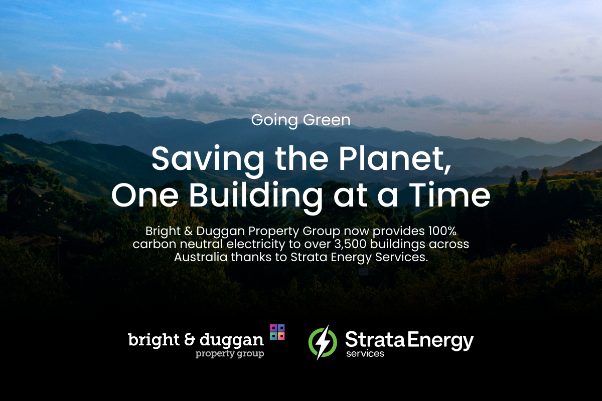 By proudly partnering with Strata Energy Services, Bright & Duggan Property Group is providing 100% carbon-neutral electricity to over 3,500 buildings nationwide.